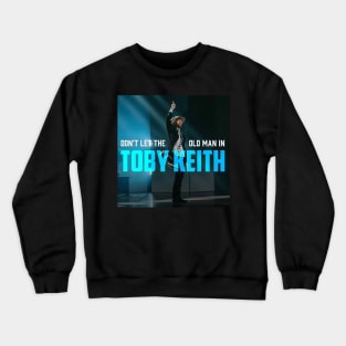 Don't Let the Old Man In-Toby Keith Crewneck Sweatshirt